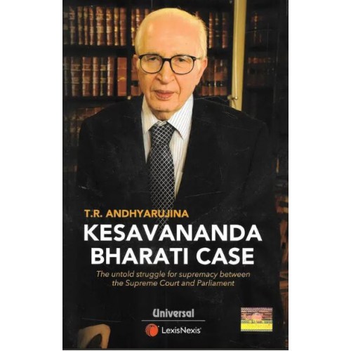 Universal's Kesavananda Bharati Case: The untold story of struggle for supremacy by Supreme Court and Parliament by T.R. Andhyarujina | LexisNexis
